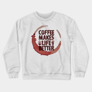 Coffee Makes Life Better Crewneck Sweatshirt